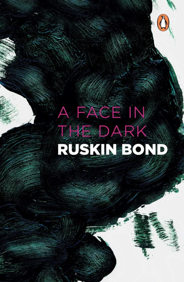 A Face in the Dark and Other Hauntings: Collected Stories of the Supernatural  Ruskin Bond