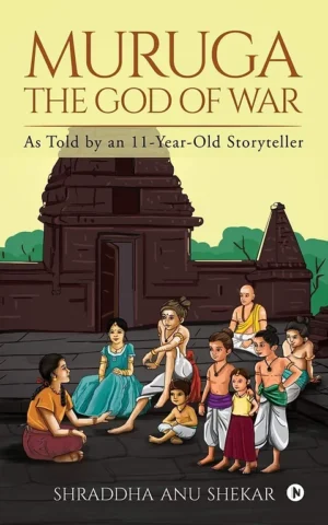 Muruga - The God of War: As Told By An 11 Year-Old Storyteller