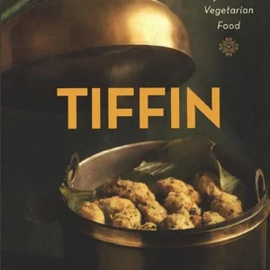 Tiffin: Memories and Recipes of Indian Vegetarian Food