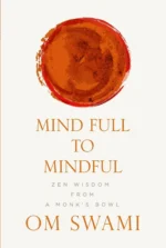 Mind Full to Mindful: Zen Wisdom From a Monk's Bowl