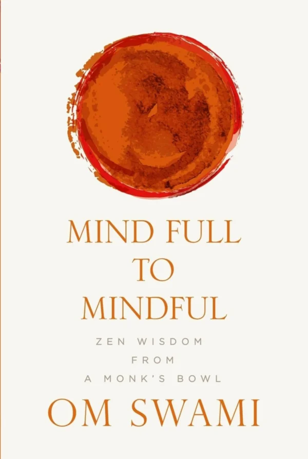 Mind Full to Mindful: Zen Wisdom From a Monk's Bowl