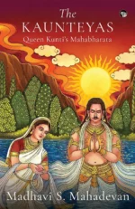 The Kaunteyas : Queen Kunti’s Mahabharata