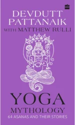 Yoga Mythology: 64 Asanas and Their Stories