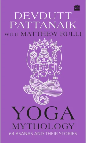 Yoga Mythology: 64 Asanas and Their Stories