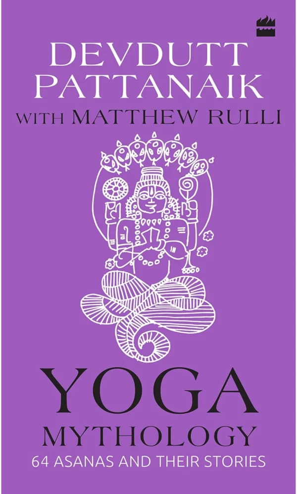 Yoga Mythology: 64 Asanas and Their Stories