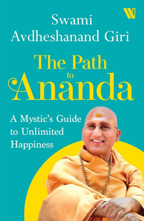 The Path to Ananda: A Mystic's Guide to Unlimited Happiness