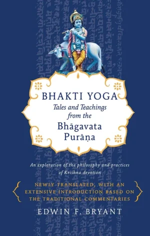 Bhakti Yoga: Tales And Teachings From The Bhagavata Purana
