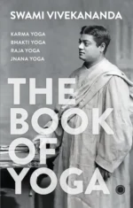 The Book of Yoga: Karma Yoga, Bhakti Yoga, Raja Yoga, Jnana Yoga