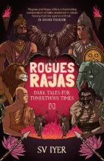 Rogues and Rajas: Dark Tales for Tumultuous Times