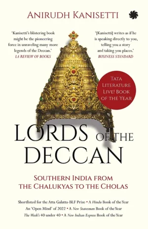 Lords Of The Deccan: Southern India From The Chalukyas To The Cholas