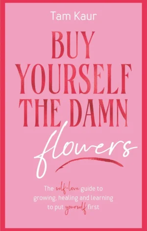 Buy Yourself The Damn Flowers