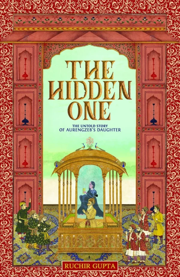 The Hidden One - The Untold Story Of Aurengzeb's Daughter