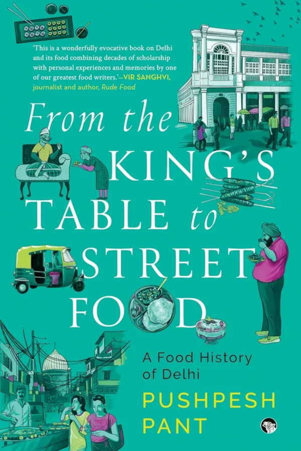 From The King’s Table to Street Food: A Food History of Delhi