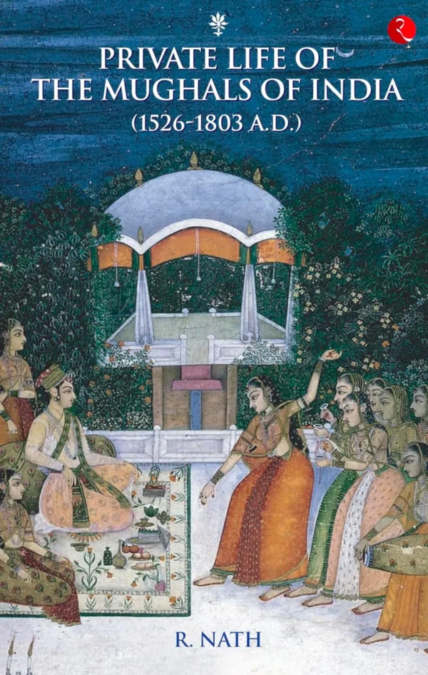 Private Life of the Mughals of India