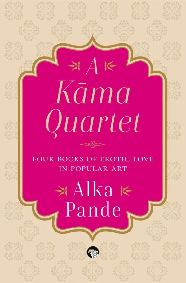 A Kama Quartet : Four Books of Erotic Love in Popular Art