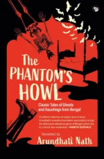 The Phantom’s Howl : Classic Tales of Ghosts and Hauntings From Bengal