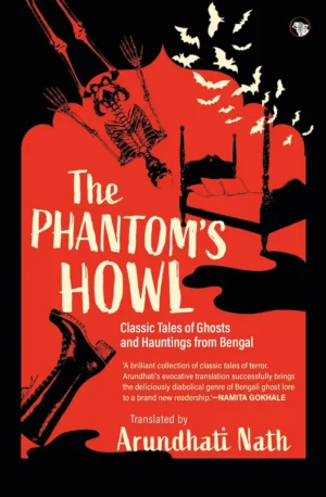 The Phantom’s Howl : Classic Tales of Ghosts and Hauntings From Bengal