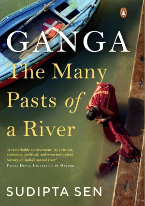 Ganga: The Many Pasts of A River