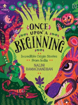 Once Upon a Beginning: Incredible Origin Stories from India
