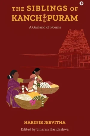 The Siblings of Kanchipuram : A Garland of Poems