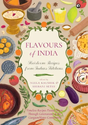 Flavours of India: Heirloom Recipes from India’s Kitchens