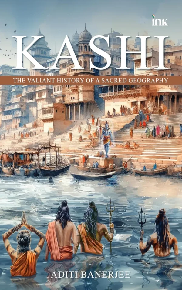 Kashi: The Valiant History of a Sacred Geography