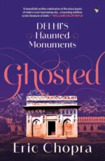 Ghosted: Delhi’s Haunted Monuments