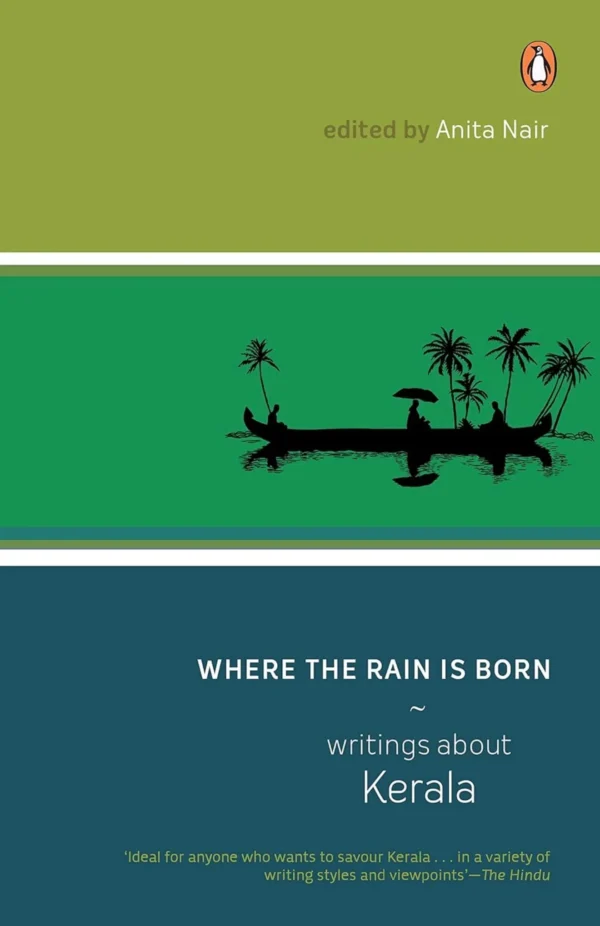 Where The Rain Is Born: Writings About Kerala
