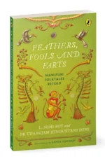 Feathers, Fools and Farts: Folktales from Manipur
