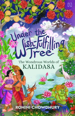 Under the Wish-Fulfilling Tree : The Wondrous Worlds of Kalidasa