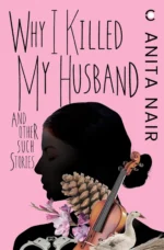 Why I Killed My Husband and Other Such Stories