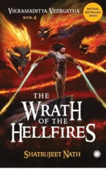 The Wrath of the Hellfires - Vikramaditya Veergatha Book 4